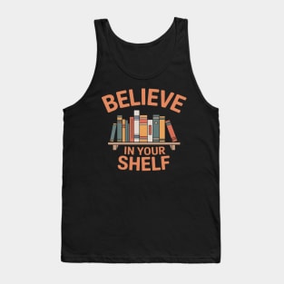 BELIEVE IN YOUR SHELF Library Reading Books Lovers Bookworm Tank Top
